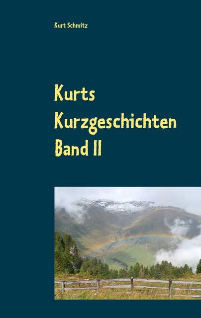 Kurts Kurzgeschichten Band II: Geschichten aus dem Leben