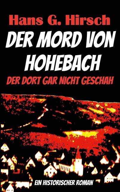 Der Mord von Hohebach: Der dort gar nicht geschah