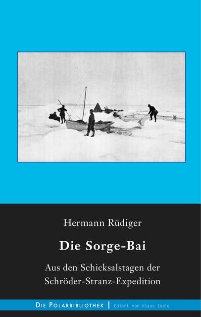 Die Sorge-Bai: Aus den Schicksalstagen der Schröder-Stranz-Expedition