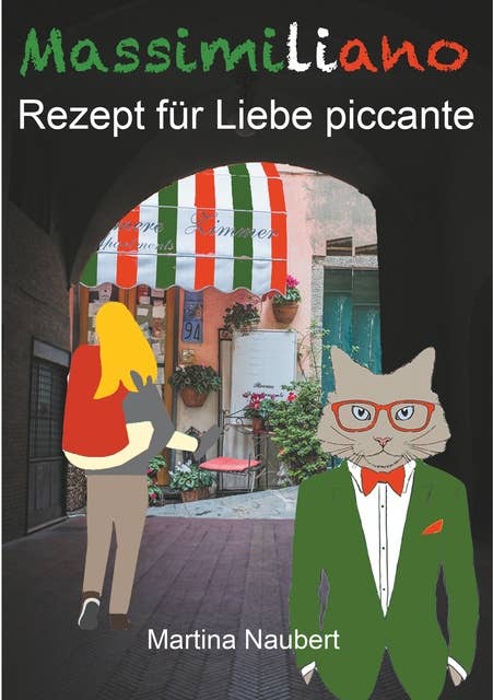 Massimiliano Rezept für Liebe piccante: Humorvolle deutsch-italienische Liebeskomödie in Italien mit Witz, Amore und Lebensfreude (Illustrierte Ausgabe)