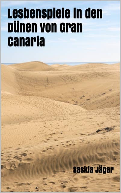 Lesbenspiele in den Dünen von Gran Canaria: Lesben Roman