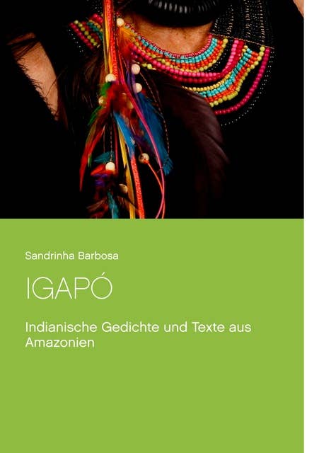 Igapó: Indianische Gedichte und Texte aus Amazonien