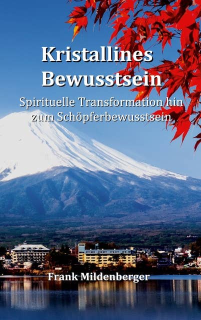 Kristallines Bewusstsein: Spirituelle Transformation hin zum Schöpferbewusstsein