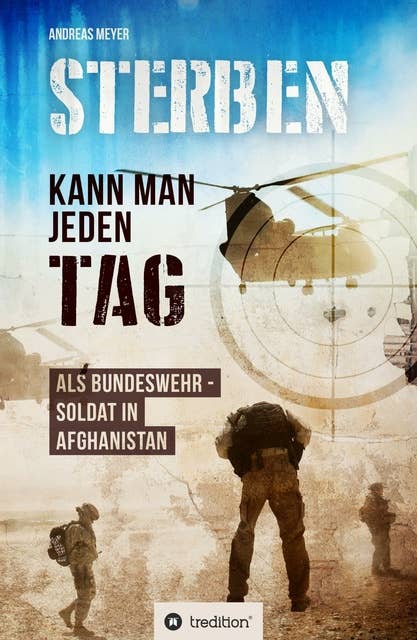 Sterben kann man jeden Tag: Als Bundeswehrsoldat in Afghanistan