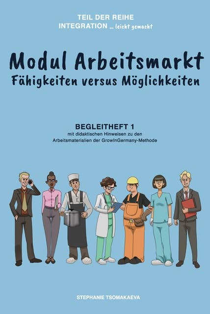 Modul Arbeitsmarkt: Begleitheft 1 mit didaktischen Hinweisen zur GrowInGermany-Methode