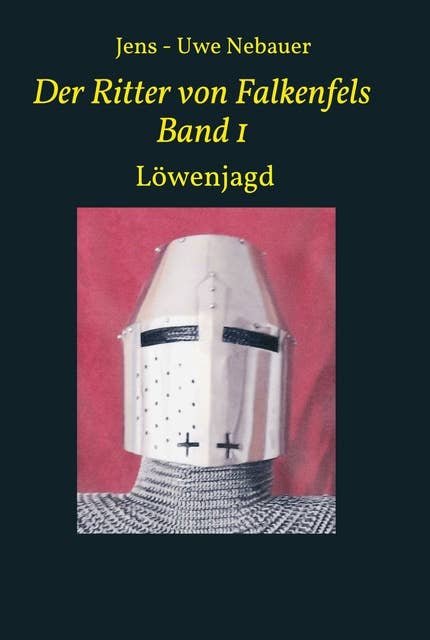 Der Ritter von Falkenfels Band 1: Löwenjagd