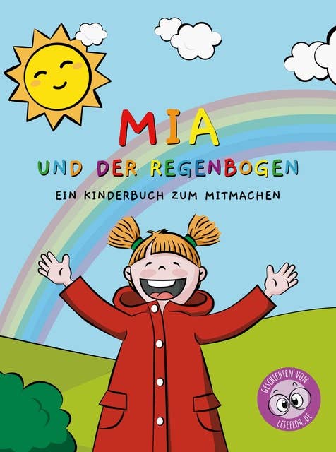 Mia und der Regenbogen: Ein Kinderbuch zum Mitmachen