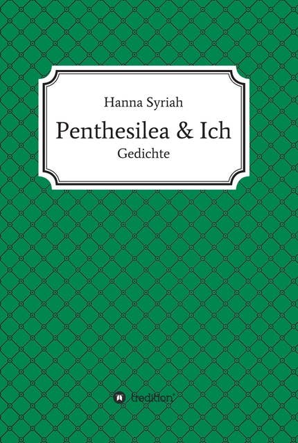 Penthesilea und ich: Gedichte