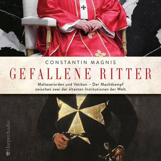 Gefallene Ritter: Malteserorden und Vatikan. Der Machtkampf zwischen zwei der ältesten Institutionen der Welt (ungekürzt)