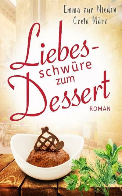 Liebesschwüre zum Dessert: Roman