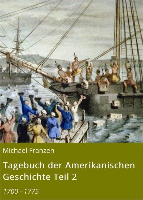 Tagebuch der Amerikanischen Geschichte Teil 2: 1700 - 1775