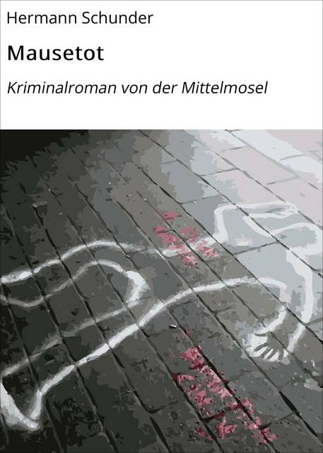 Mausetot: Kriminalroman von der Mittelmosel