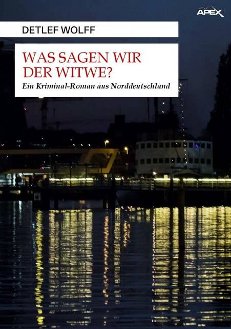 WAS SAGEN WIR DER WITWE?: Ein Kriminal-Roman aus Norddeutschland