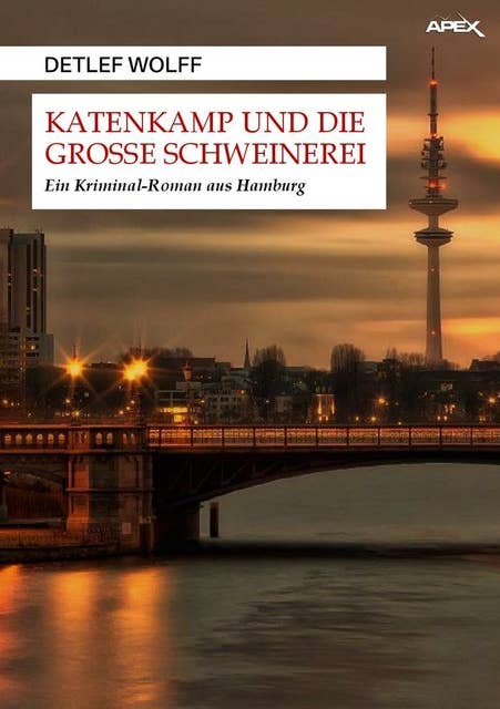 KATENKAMP UND DIE GROSSE SCHWEINEREI: Ein Kriminal-Roman aus Hamburg