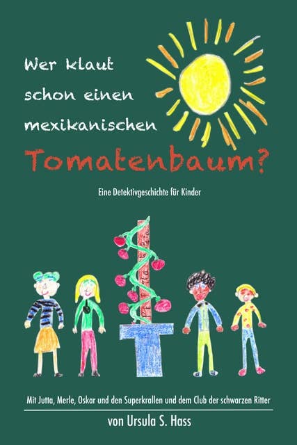 "Wer klaut schon einen mexikanischen Tomatenbaum?": Eine Detektivgeschichte für Kinder