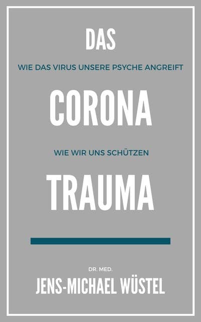 Das Corona-Trauma: Wie das Virus unsere Psyche angreift & Wie wir uns schützen