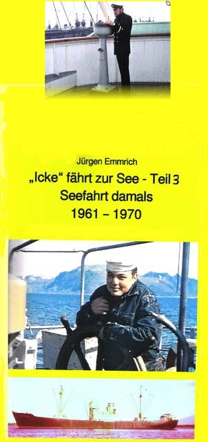 "Icke" fährt als Nautiker zur See: Band 120 in der maritimen gelben Buchreihe bei Jürgen Ruszkowsmi