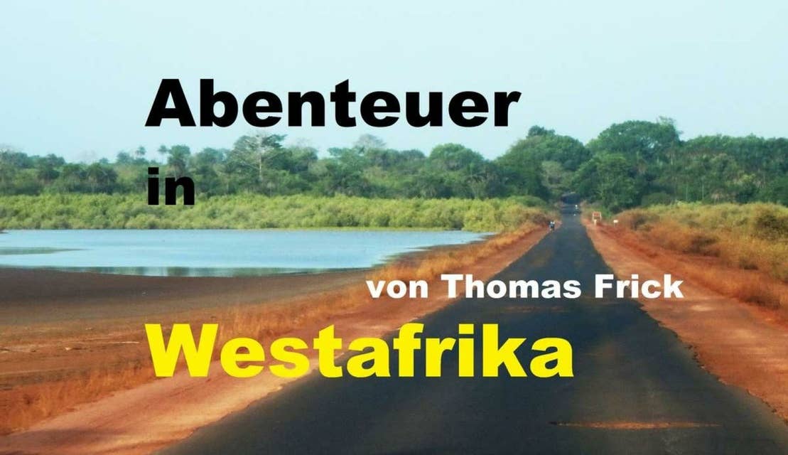 Abenteuer in Westafrika: mit 1000 Euro durch Westafrika - Senegal, Gambia, Guinea-Bissau, Marokko und West-Sahara