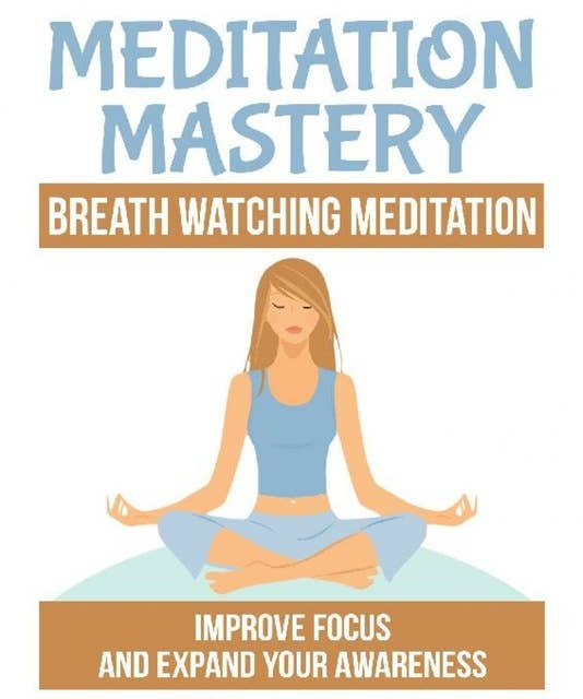 Breath Watching Meditation: Improve Focus and expand your Awareness