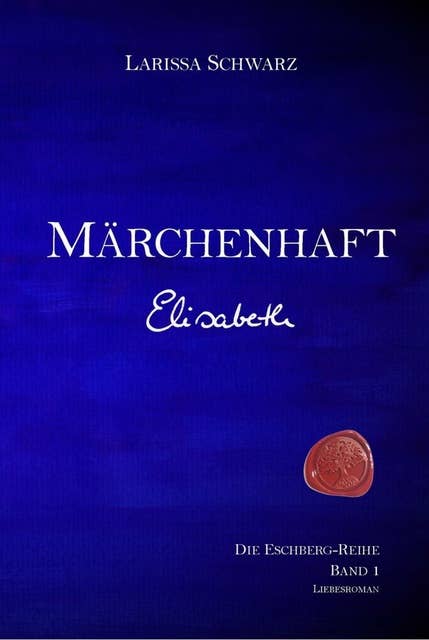 Märchenhaft - Elisabeth: Band 1 der Eschberg-Reihe