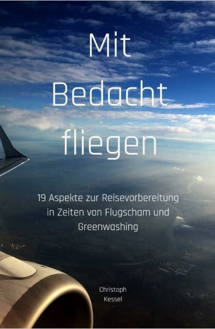 Mit Bedacht fliegen: 19 Aspekte zur Reisevorbereitung in Zeiten von Flugscham und Greenwashing