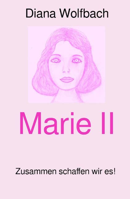 Marie II: Zusammen schaffen wir es!