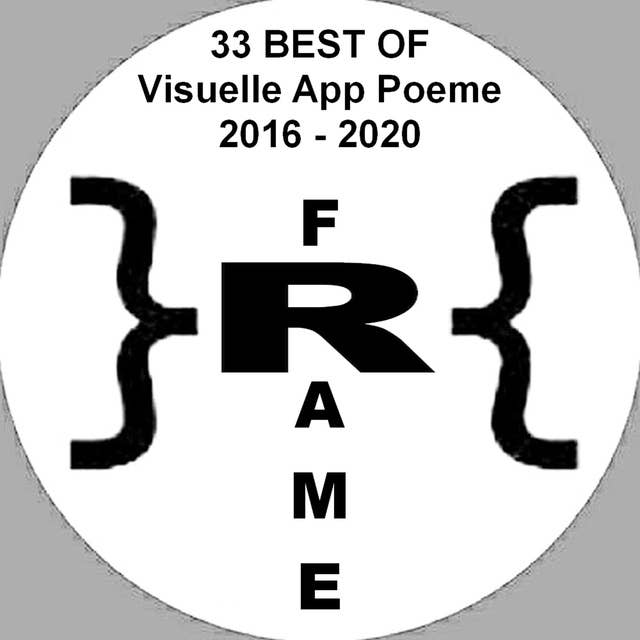 F}R{AME: 33 ausgewählte BEST OF Visuelle App Poeme 2016 - 2020