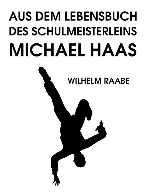 Aus dem Lebensbuch des Schulmeisterleins Michel Haas