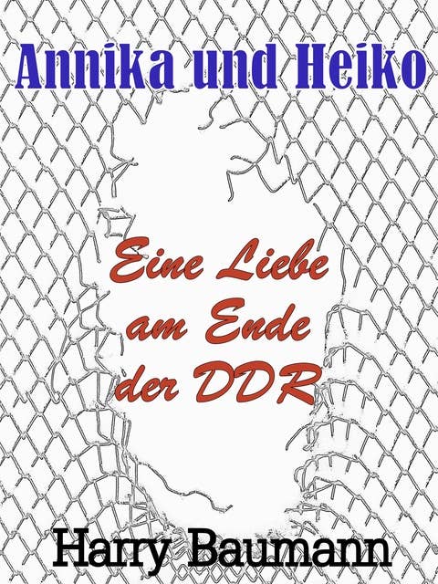 Annika und Heiko: Eine Liebe am Ende der DDR
