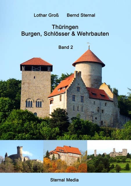 Thüringen Burgen, Schlösser & Wehrbauten Band 2: Standorte, Baubeschreibungen  und Historie