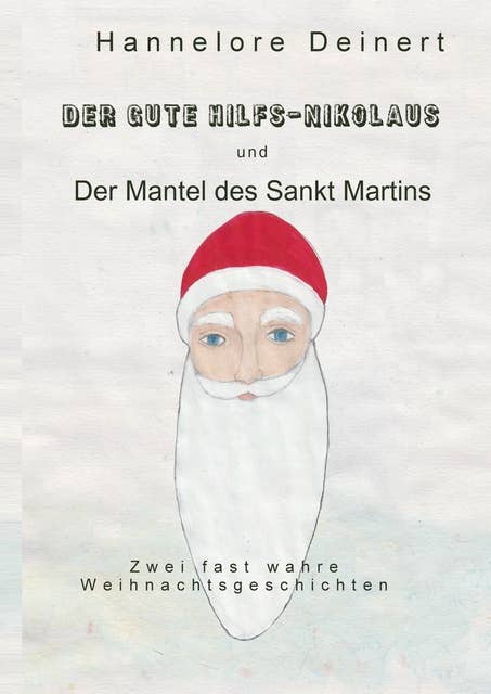 Der gute Hilfs-Nikolaus: Zwei fast wahre weihnachtliche Geschichten