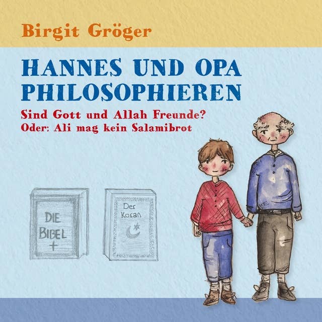 Hannes und Opa philosophieren - Sind Gott und Allah Freunde?: Oder: Ali mag kein Salamibrot