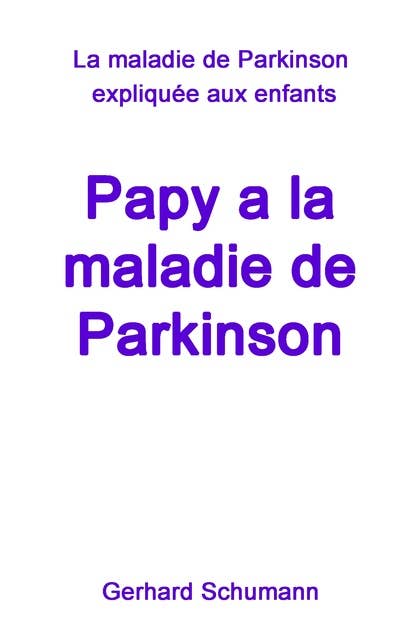 Papy a la maladie de Parkinson: La maladie de Parkinson expliquée aux enfants