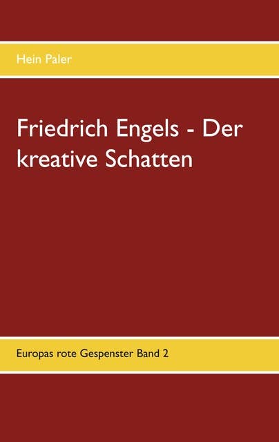 Friedrich Engels - Der kreative Schatten: Europas rote Gespenster Band 2
