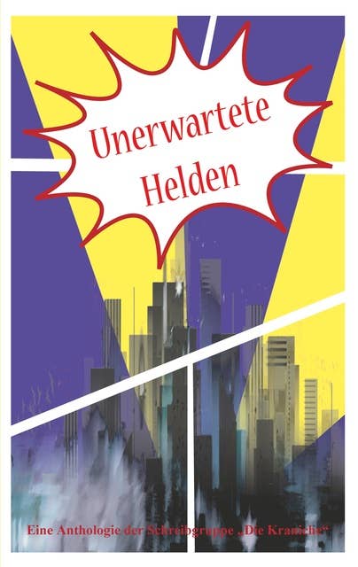 Unerwartete Helden: Eine Anthologie der Schreibwerkstatt Die Kraniche