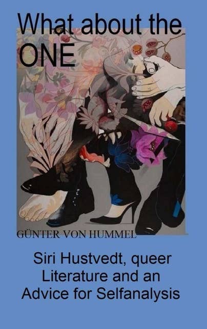 What about the ONE: Siri Hustvedt, queer Literature and an Advice for Selfanalysis