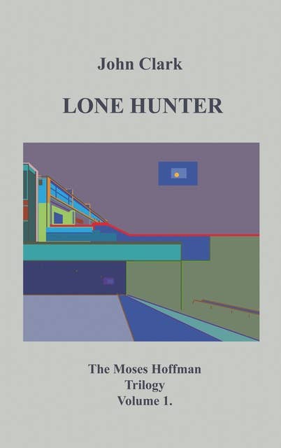 Lone Hunter: Moses Hoffman Trilogy Vol 1.