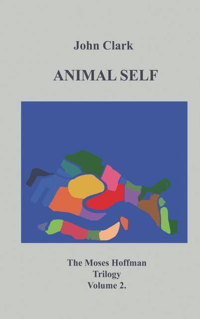 Animal Self: Moses Hoffman Trilogy Vol 2.