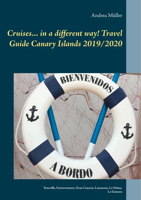 Cruises... in a different way! Travel Guide Canary Islands 2019/2020: Teneriffa, Fuerteventura, Gran Canaria, Lanzarote, La Palma, La Gomera
