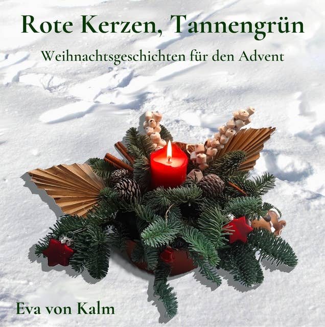 Rote Kerzen, Tannengrün: Weihnachtsgeschichten für den Advent