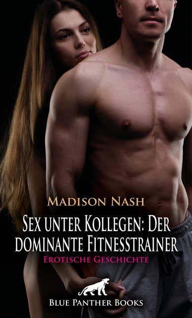 Sex unter Kollegen: Der dominante Fitnesstrainer | Erotische Geschichte: Mit ungewöhnlichen Workouts ...