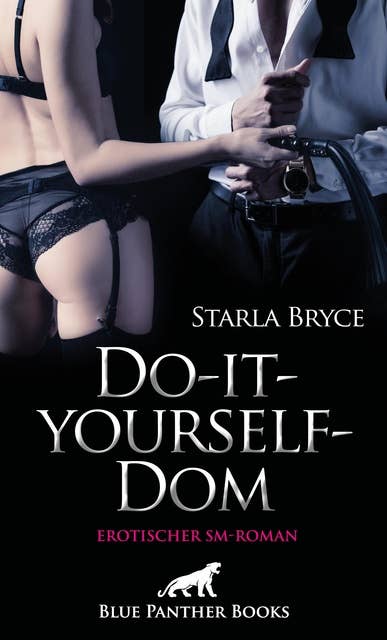 Do-it-yourself-Dom | Erotischer SM-Roman: Lektionen in BDSM und Romantik ...