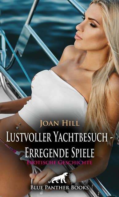 Lustvoller Yachtbesuch - Erregende Spiele | Erotische Geschichte: Wilde Zeit zu viert ...