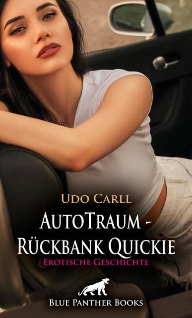 AutoTraum - Rückbank Quickie | Erotische Geschichte: Sex im Auto, wie geil!