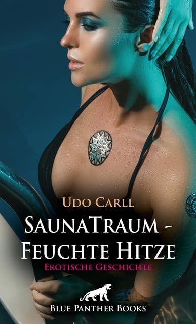 SaunaTraum - Feuchte Hitze | Erotische Geschichte: Du machst mich so heiß ...