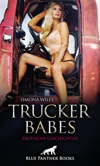 Trucker Babes | Erotische Geschichten: Scharfe Trucker-Frauen auf ihre geilste Art und Weise!