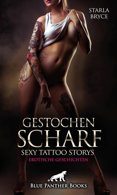 Gestochen scharf - Sexy Tattoo Storys | Erotische Geschichten: Lust, Schmerz und bunte Haut!