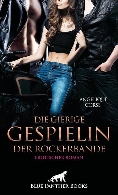 Die gierige Gespielin der Rockerbande | Erotischer Roman: Das Verlangen nach roher Lust ...