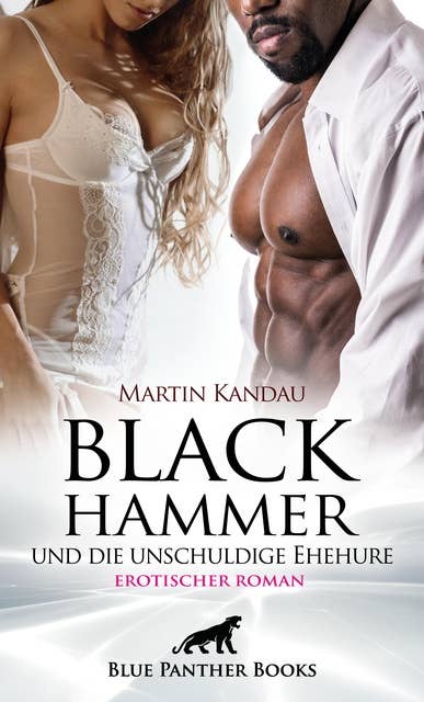Black Hammer und die unschuldige Ehehure | Erotischer Roman: Er will seine Frau im Extremen zu erleben ...