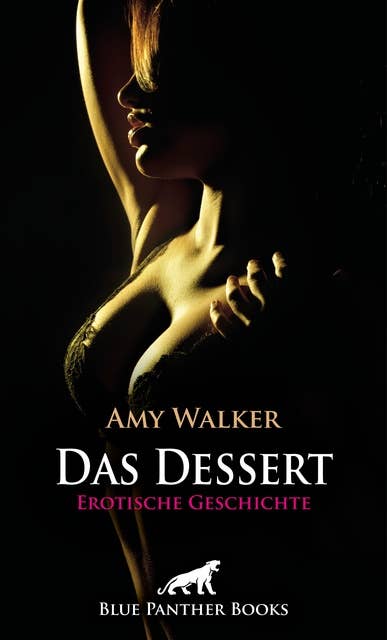 Das Dessert | Erotische Geschichte: Ein verführerisches Essen ...